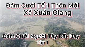 Đám Cưới Dân Tộc Tày Hay Tổ 1 Thôn Mới Xã Xuân Giang Quang Bình Hà Giang Tập 1 Công Tác Chuẩn Bị