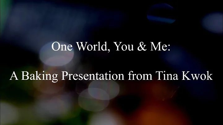 One World, You & Me: A Baking Presentation by Tina...