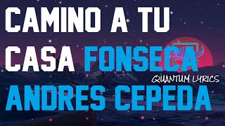 Video thumbnail of "Fonseca, Andres Cepeda - Camino a Tu Casa (Letra/Lyrics)"