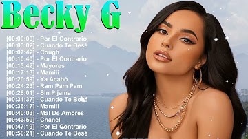 Lo Mejor de Becky G – Full Album – Grandes Éxitos – Mala Santa, Fulanito, Arranca