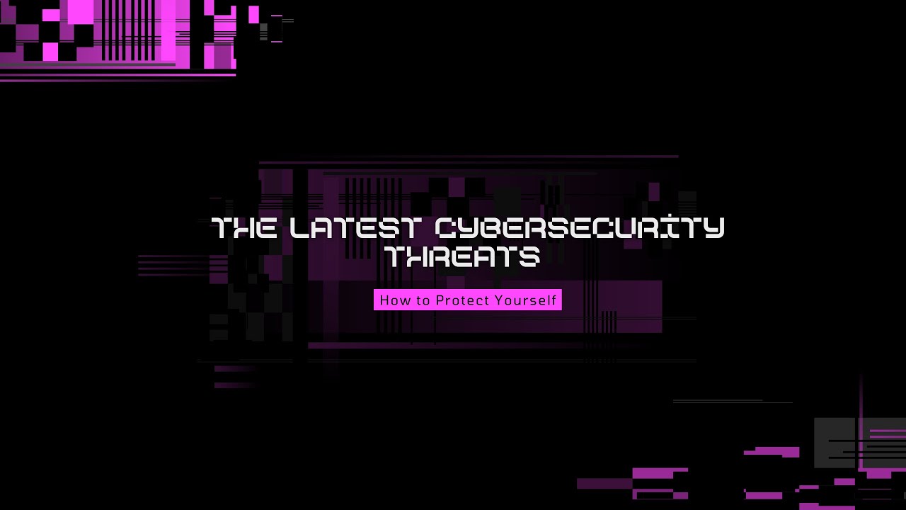 The Latest Cybersecurity Threats and How to Protect Yourself - YouTube