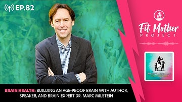 Ep.82 - Brain Health: Building an Age-Proof Brain with Brain Expert Dr. Marc Milstein