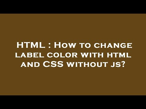 HTML : How to change label color with html and CSS without js?