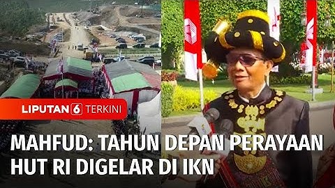 Menko Polhukam Mahfud MD: Tahun Depan Perayaan HUT RI Digelar di IKN | Liputan 6