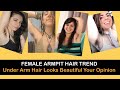 Female Armpit Hair Trend Under Arm Hair Looks Beautiful Your Opinion