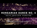 Hungarian Dance No.5 | Epic Trailer Version