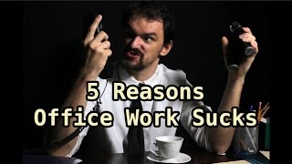 5 Reasons Office Work Sucks - Just A Thought #19