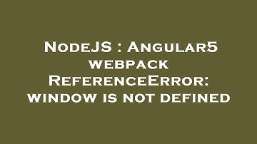 NodeJS : Angular5 webpack ReferenceError: window is not defined
