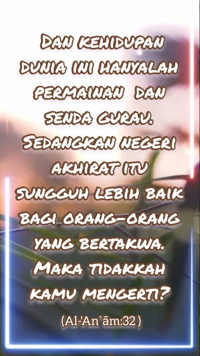 Surat Al An'am 32: Kehidupan Dunia Hanya Permainan Dan Senda Gurau #tadabburayatalquran