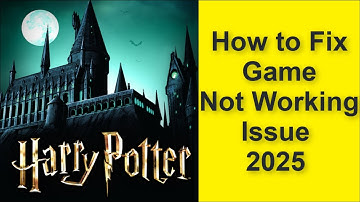How to Fix Harry Potter: Hogwarts Mystery Game Not Working Problem 2025