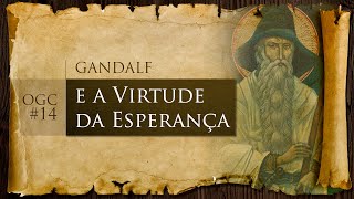 Gandalf e a virtude da esperança | OGC 14