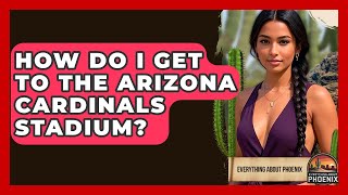 How Do I Get To The Arizona Cardinals Stadium? - Everything About Phoenix