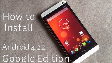 How To Install Stock Android 4.2.2 on HTC One : Google Edition