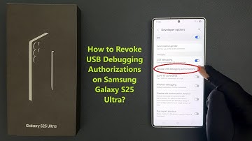 How to Revoke USB Debugging Authorizations on Samsung Galaxy S25 Ultra?