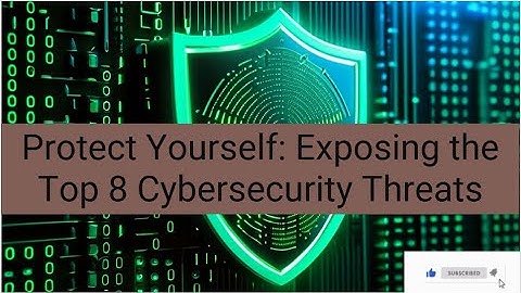 Protect Yourself: Exposing the Top 8 Cybersecurity Threats