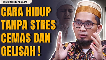 Cara Hidup TENANG Tanpa Cemas dan Gelisah | Ustadz Adi Hidayat