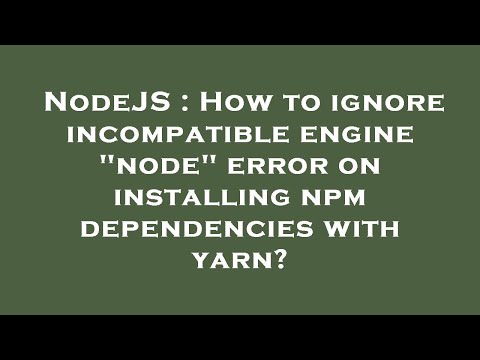 NodeJS : How to ignore incompatible engine "node" error on installing npm dependencies with yarn?