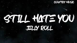 Jelly Roll - Still Hate You