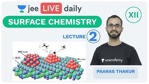 JEE Mains: Surface Chemistry L 2 | Class 12 | Unacademy JEE | IIT JEE Chemistry | Paaras Sir