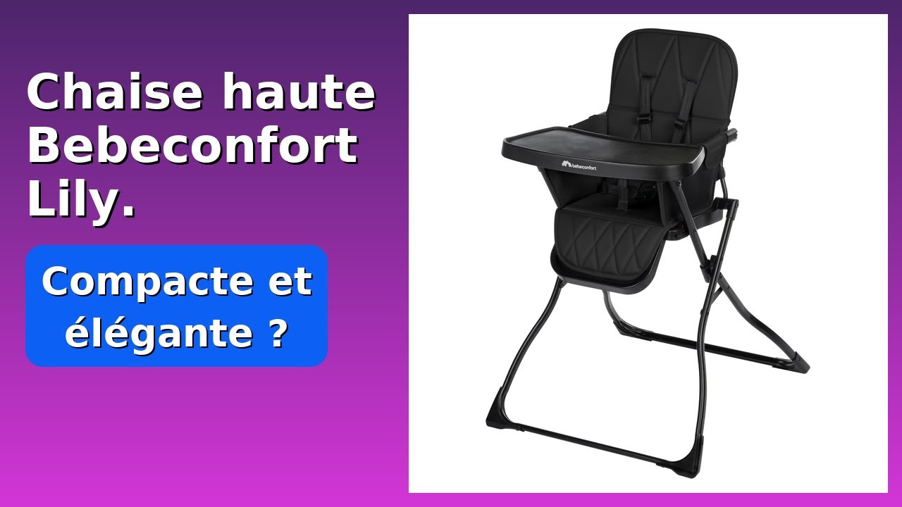 AVIS (2025) : Chaise haute Bebeconfort Lily.. DÉTAILS ESSENTIELS