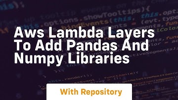 aws lambda layers to add pandas and numpy libraries