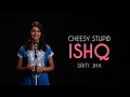 Cheesy stupid ishq  sriti jha  storytelling  poetry  tape a tale