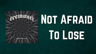 Tremonti  - Not Afraid To Lose (Lyrics)