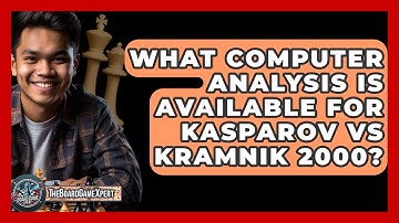 What Computer Analysis Is Available For Kasparov Vs Kramnik 2000? - The Board Game Xpert