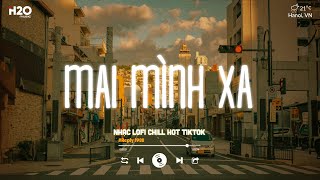 Ai Rồi Cũng Sẽ Khác Đời Ta Chẳng Vô Hạn - Mai Mình Xa Lofi - Nhạc Lofi Chill Buồn Hot TikTok 2024