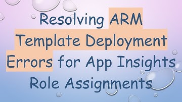 Resolving ARM Template Deployment Errors for App Insights Role Assignments