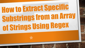 How to Extract Specific Substrings from an Array of Strings Using Regex