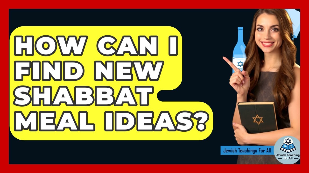 How Can I Find New Shabbat Meal Ideas? - Jewish Teachings For All