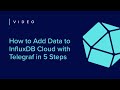 How to Add Data to InfluxDB Cloud with Telegraf in 5 Steps