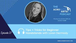Ep 27 Tips + Tricks for Beginner Handstands with Loren Dermody