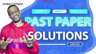 CAPE IT: June 2025 Unit 1 Module 3 Full Solution #makeitsimplett #informationtechnology  #cape