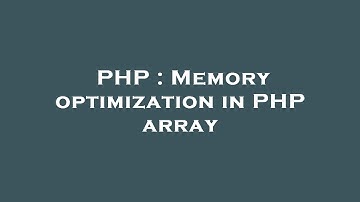 PHP : Memory optimization in PHP array