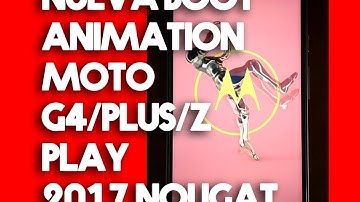 Nueva Bootanimation Moto G4/Plus 2017 Android Nougat - New Bootanimation Moto G4/Plus