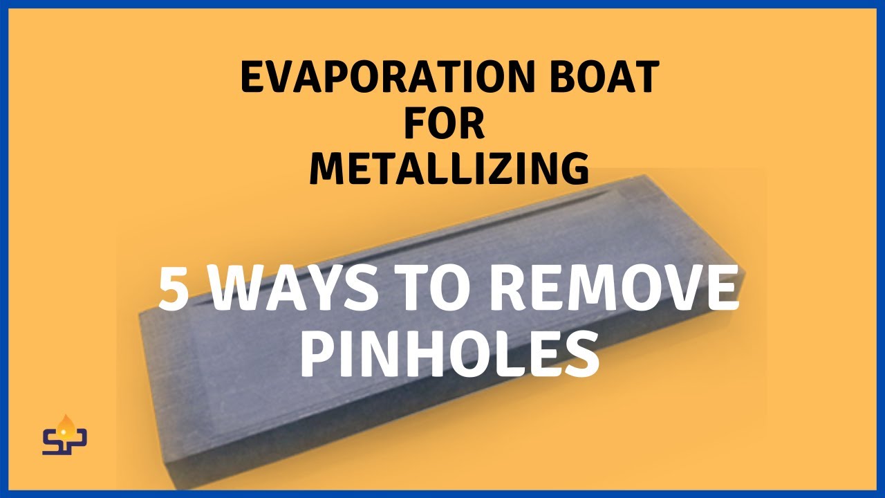 Evaporation Boat for Metallizing 5 Ways To Eliminate Pinholes YouTube