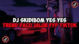 DJ SKIDIBOM YES YES TREND PACU JALUR || DJ SKIDIBOM PLAT KT JEDAG JEDUG MENGKANE VIRAL TIKTOK