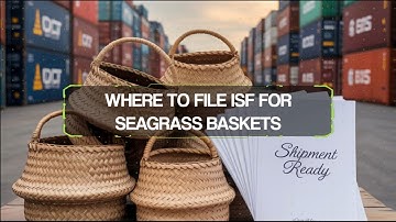 Where To File ISF For Seagrass Baskets