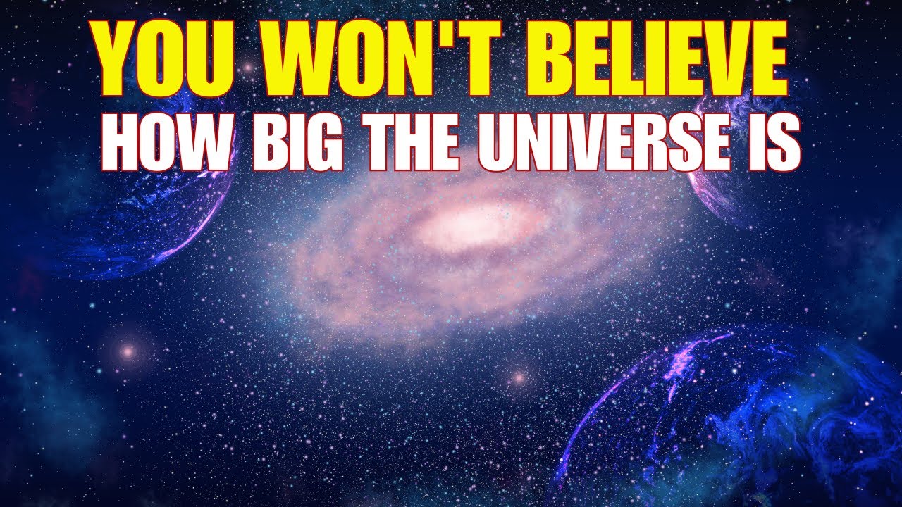 Get Ready to Be Amazed The Universe Is Way Bigger Than You Think YouTube Get Ready to Be Amazed The Universe Is Way Bigger Than You Think YouTube