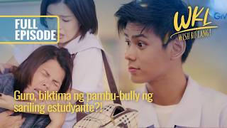Guro, biktima ng pambu-bully ng sariling estudyante?! (Full Episode) | Wish Ko Lang