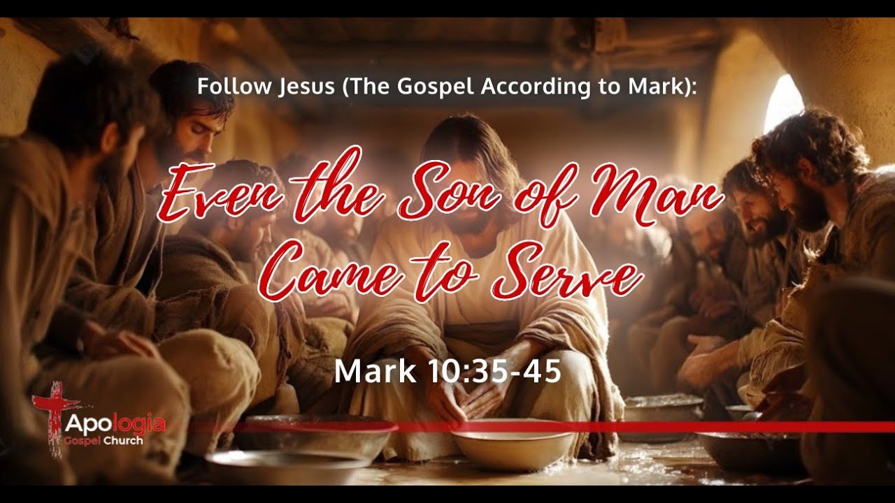 Follow Jesus: Even the Son of Man Came to Serve (Mark 10:35-45) - YouTube