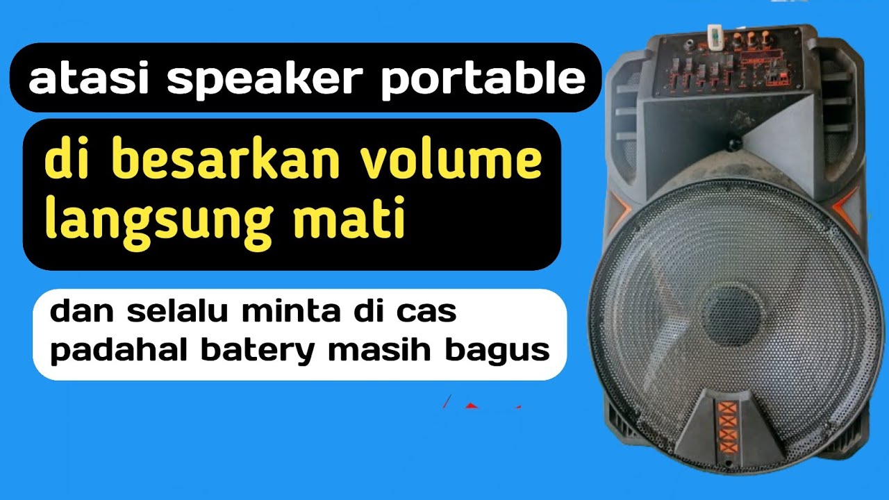 speaker portabel di putar volume tinggi langsung mati dan selalu minta di carger