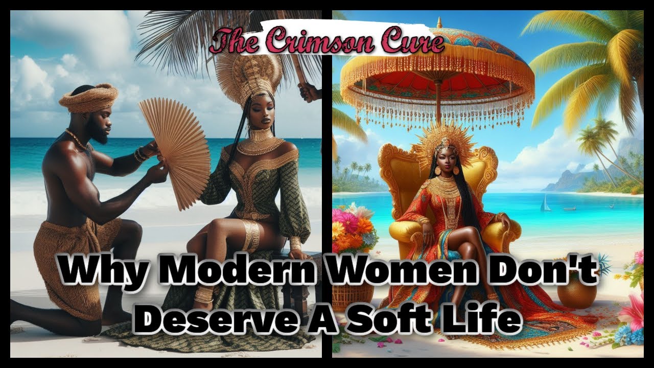 Why Modern Women Don't Deserve A Soft Life