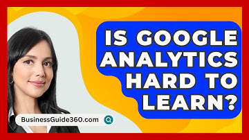 Is Google Analytics Hard To Learn? - BusinessGuide360.com