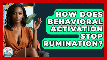 How Does Behavioral Activation Stop Rumination? - CBT Toolkit