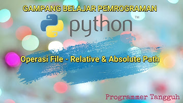 Belajar Pemrograman Python untuk Pemula - 13 bag. 5 Operasi File - Relative and Absolute Path