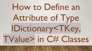 How to Define an Attribute of Type IDictionary TKey, TValue  in C#  Classes