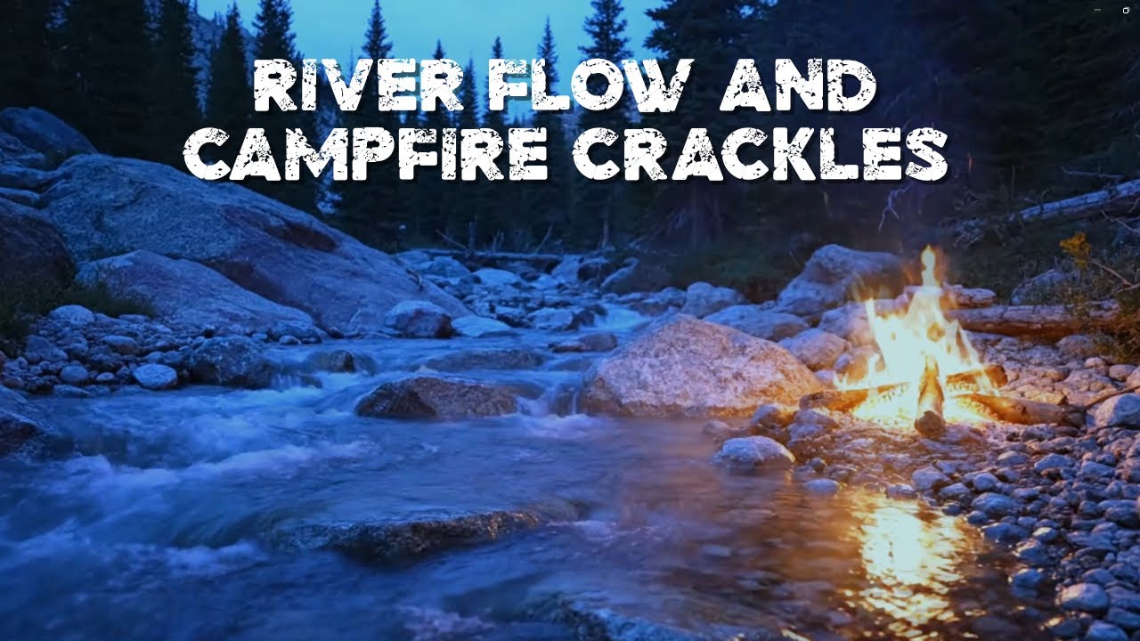 River Flow and Campfire Crackles | Warm Nature Ambience